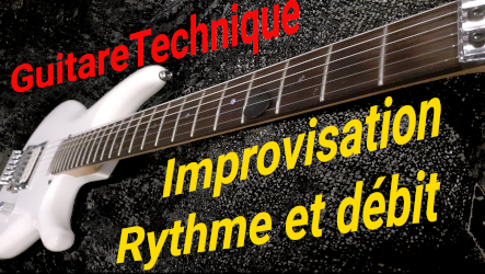 L'improvisation à la guitare : rythme et débit de notes 1 L’improvisation à la guitare : rythme et débit de notes
