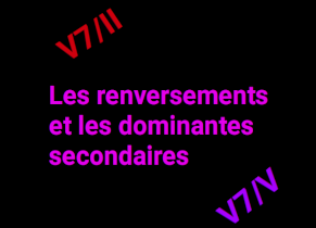 Les renversements et les dominantes secondaires 1 Les renversements et les dominantes secondaires