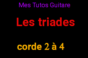Les triades sur les cordes 2 à 4 1 Les triades sur les cordes 2 à 4