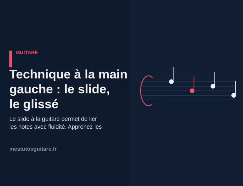 Technique à la main gauche : le slide, le glissé
