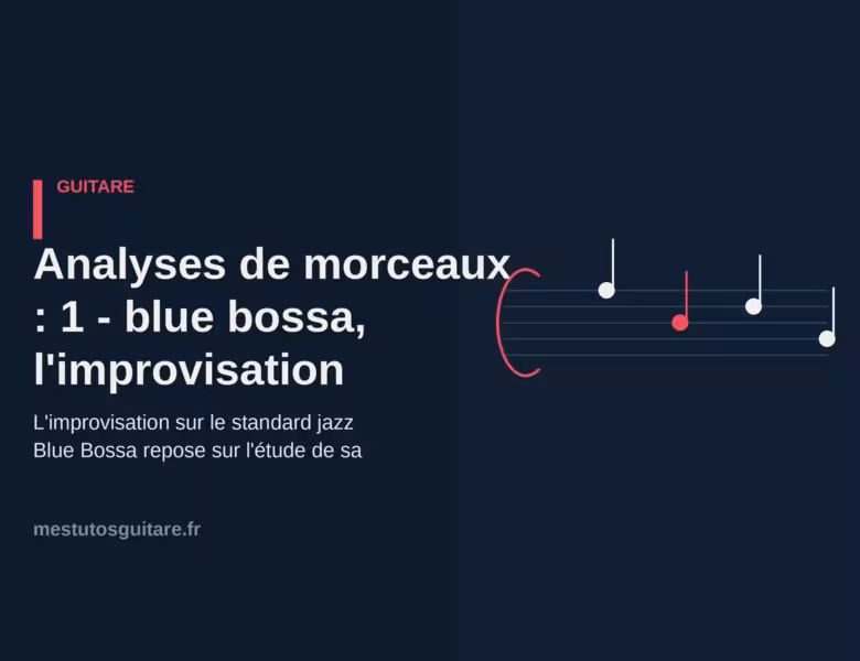 Analyses de morceaux : 1 – blue bossa, l&rsquo;improvisation