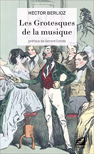 Couverture — Les Grotesques de la musique : la plume mordante d'Hector Berlioz sur le monde musical